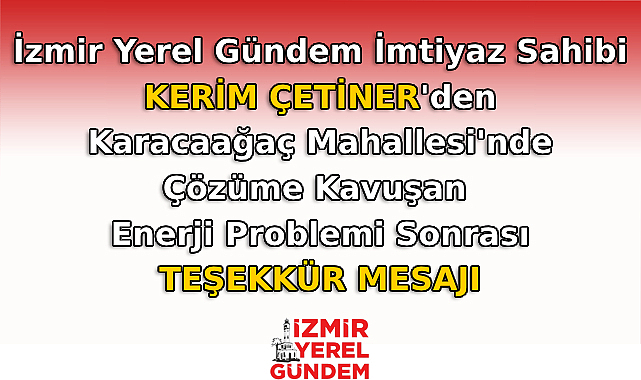 İzmir Yerel Gündem İmtiyaz Sahibi Kerim Çetiner'den Teşekkür Mesajı