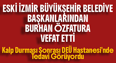 Eski İzmir B. B. Başkanlarından Özfatura Vefat Etti