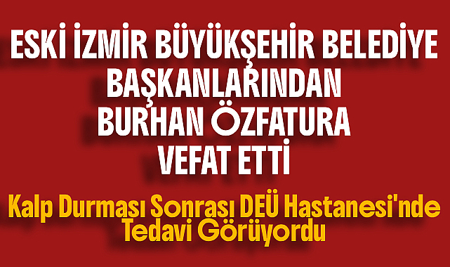 Eski İzmir B. B. Başkanlarından Özfatura Vefat Etti