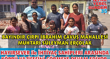 MUHTAR, HAYIRSEVER İLE İHTİYAÇ SAHİPLERİ ARASINDA KÖPRÜ OLDU